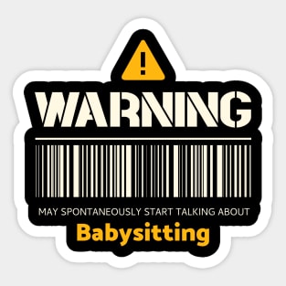 Warning may spontaneously start talking about babysitting Sticker